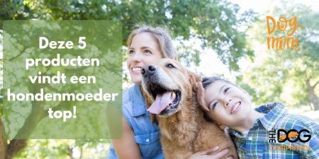 Blog - Deze 5 producten vindt een hondenmoeder top - Moederdag